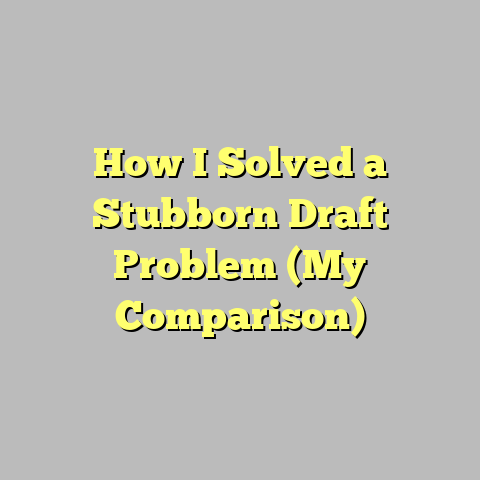 How I Solved a Stubborn Draft Problem (My Comparison)