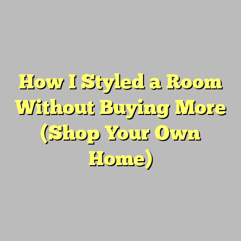 How I Styled a Room Without Buying More (Shop Your Own Home)