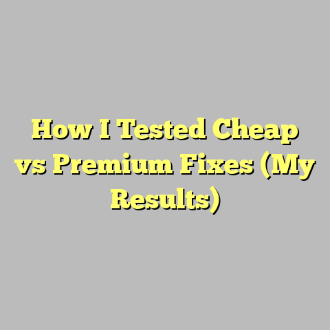 How I Tested Cheap vs Premium Fixes (My Results)