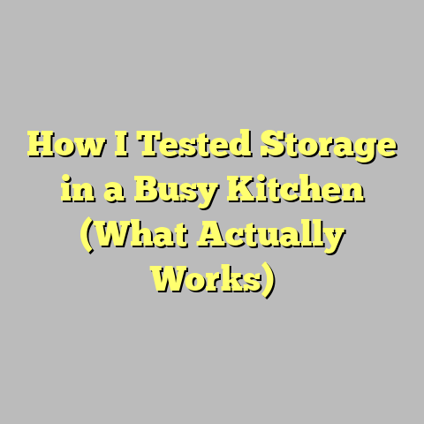 How I Tested Storage in a Busy Kitchen (What Actually Works)