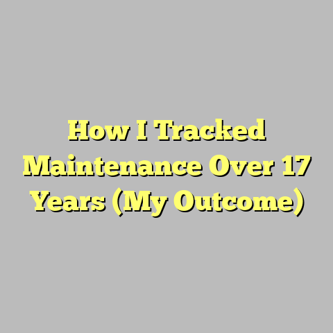 How I Tracked Maintenance Over 17 Years (My Outcome)