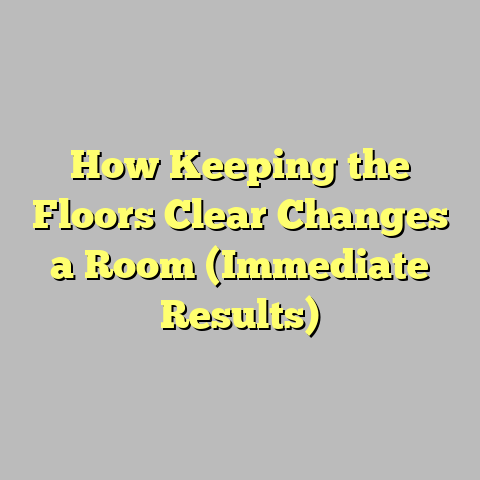 How Keeping the Floors Clear Changes a Room (Immediate Results)