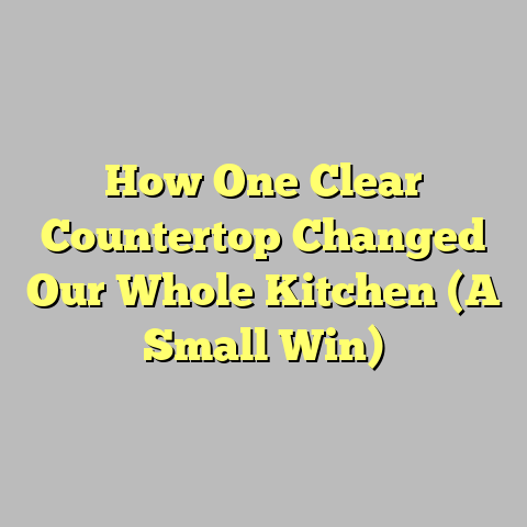 How One Clear Countertop Changed Our Whole Kitchen (A Small Win)