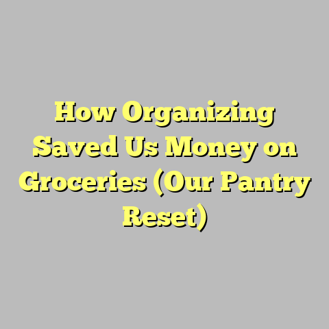 How Organizing Saved Us Money on Groceries (Our Pantry Reset)