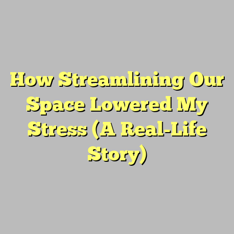 How Streamlining Our Space Lowered My Stress (A Real-Life Story)