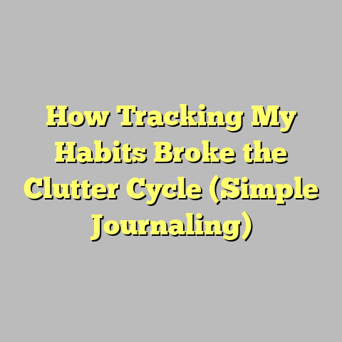 How Tracking My Habits Broke the Clutter Cycle (Simple Journaling)