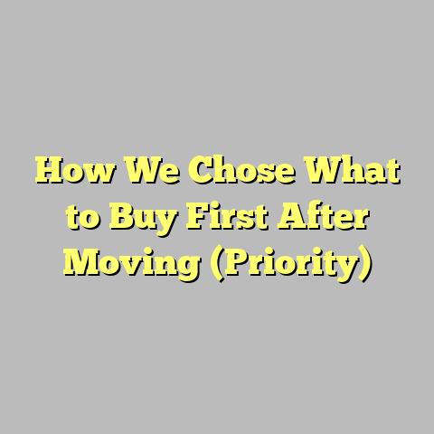 How We Chose What to Buy First After Moving (Priority)