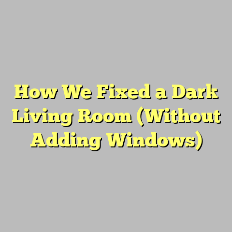 How We Fixed a Dark Living Room (Without Adding Windows)