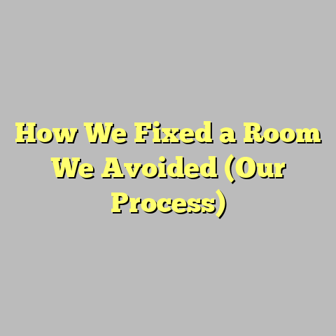 How We Fixed a Room We Avoided (Our Process)
