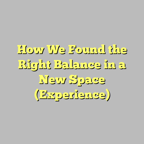 How We Found the Right Balance in a New Space (Experience)
