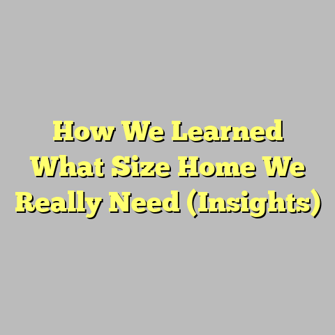 How We Learned What Size Home We Really Need (Insights)