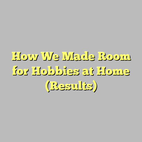 How We Made Room for Hobbies at Home (Results)