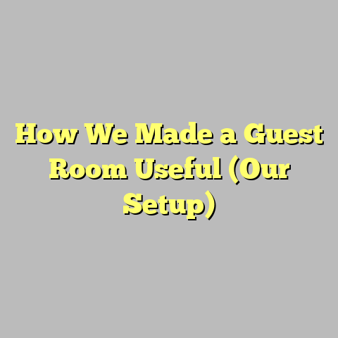 How We Made a Guest Room Useful (Our Setup)