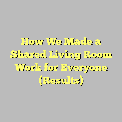 How We Made a Shared Living Room Work for Everyone (Results)