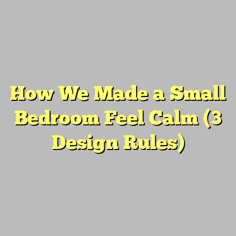 How We Made a Small Bedroom Feel Calm (3 Design Rules)
