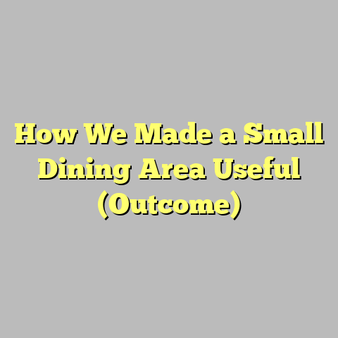 How We Made a Small Dining Area Useful (Outcome)
