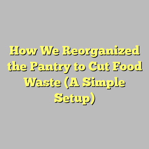 How We Reorganized the Pantry to Cut Food Waste (A Simple Setup)