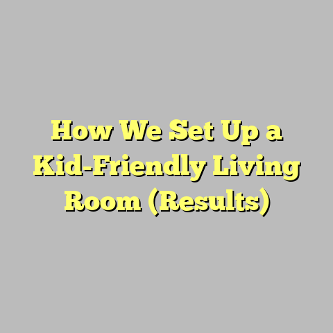 How We Set Up a Kid-Friendly Living Room (Results)