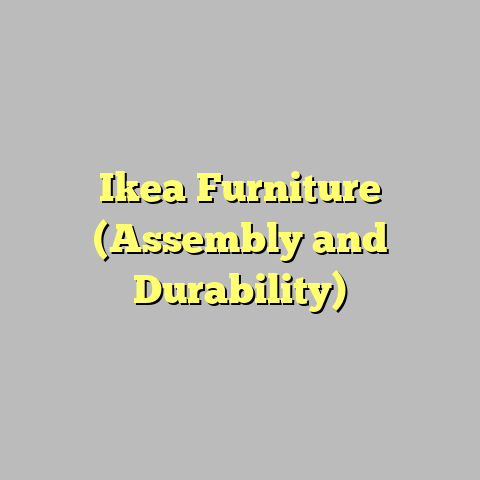Ikea Furniture (Assembly and Durability)