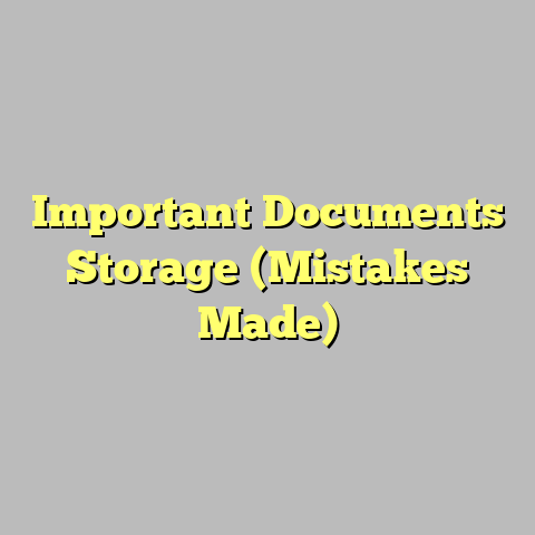 Important Documents Storage (Mistakes Made)