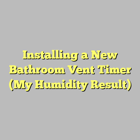 Installing a New Bathroom Vent Timer (My Humidity Result)