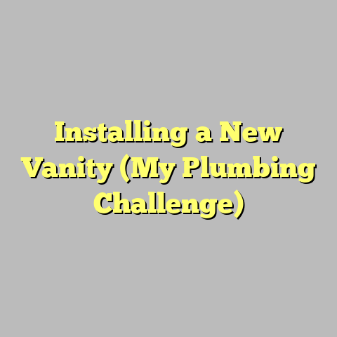 Installing a New Vanity (My Plumbing Challenge)