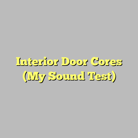 Interior Door Cores (My Sound Test)