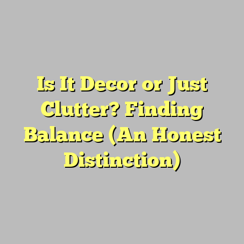 Is It Decor or Just Clutter? Finding Balance (An Honest Distinction)