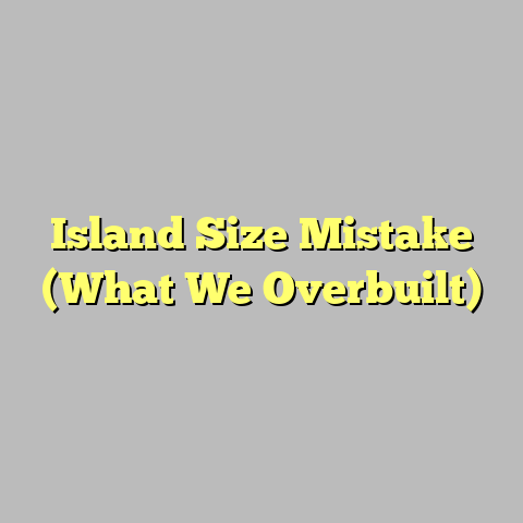 Island Size Mistake (What We Overbuilt)