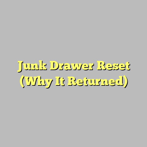 Junk Drawer Reset (Why It Returned)