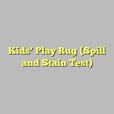 Kids’ Play Rug (Spill and Stain Test)