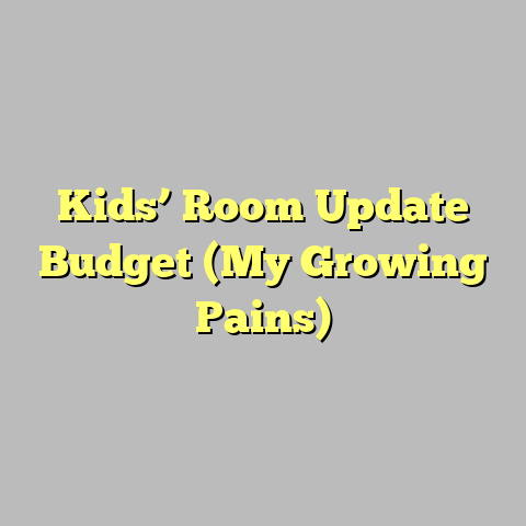 Kids’ Room Update Budget (My Growing Pains)