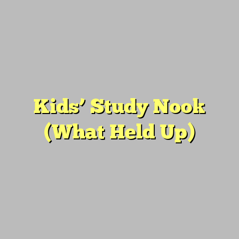 Kids’ Study Nook (What Held Up)