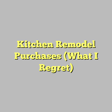 Kitchen Remodel Purchases (What I Regret)