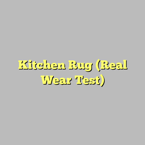 Kitchen Rug (Real Wear Test)