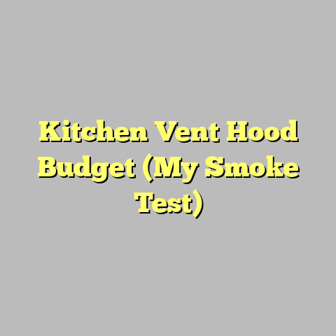 Kitchen Vent Hood Budget (My Smoke Test)