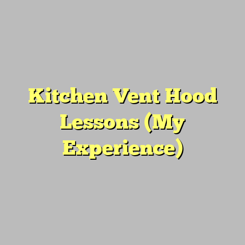 Kitchen Vent Hood Lessons (My Experience)