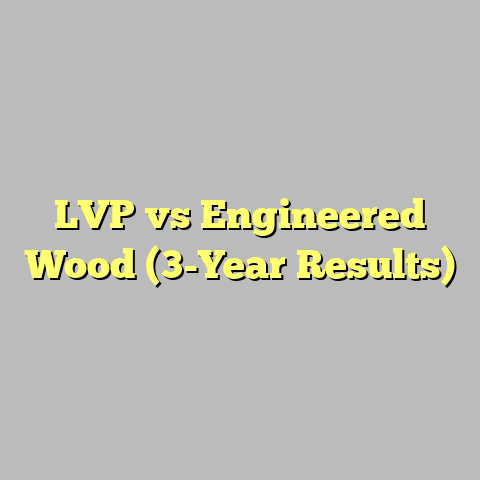 LVP vs Engineered Wood (3-Year Results)
