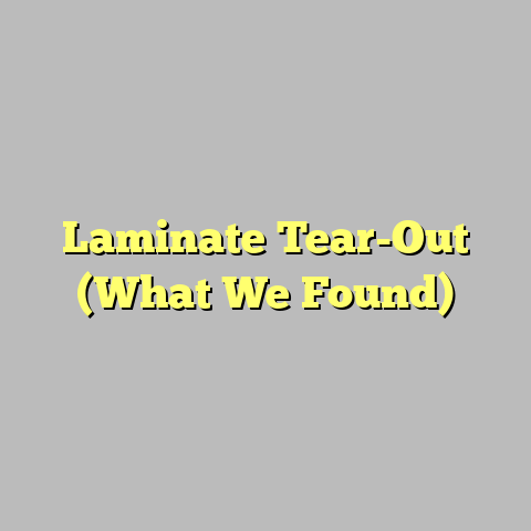 Laminate Tear-Out (What We Found)