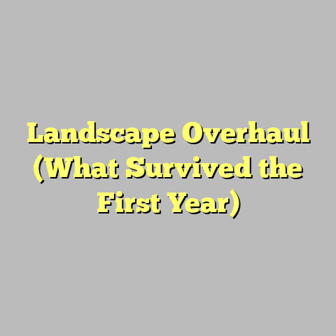 Landscape Overhaul (What Survived the First Year)