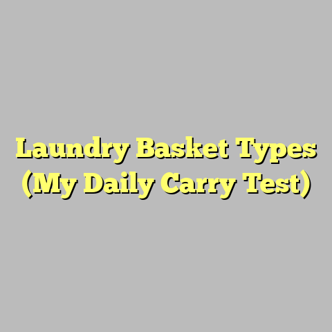 Laundry Basket Types (My Daily Carry Test)