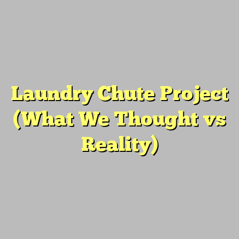 Laundry Chute Project (What We Thought vs Reality)