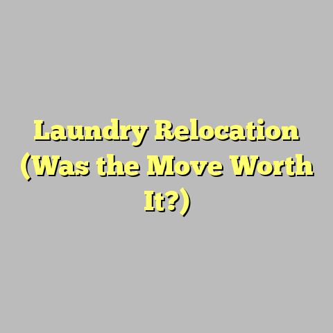 Laundry Relocation (Was the Move Worth It?)