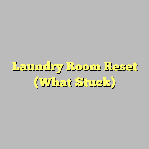 Laundry Room Reset (What Stuck)