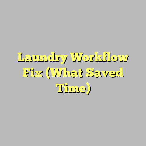 Laundry Workflow Fix (What Saved Time)