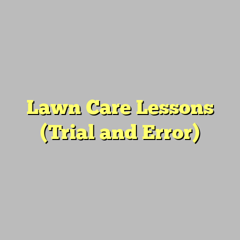 Lawn Care Lessons (Trial and Error)