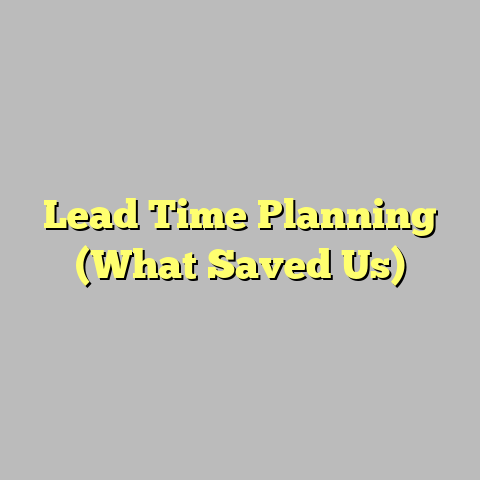 Lead Time Planning (What Saved Us)