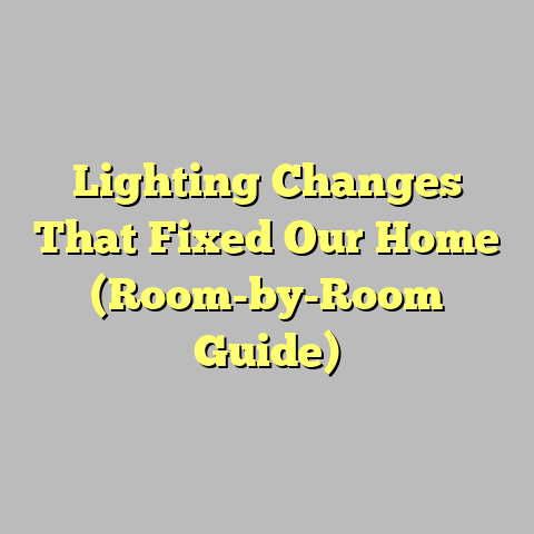 Lighting Changes That Fixed Our Home (Room-by-Room Guide)
