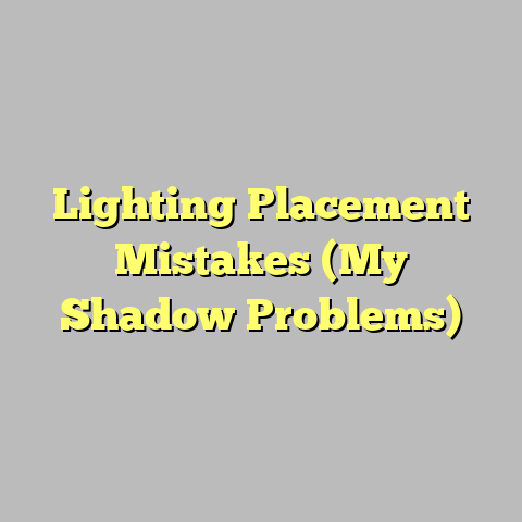 Lighting Placement Mistakes (My Shadow Problems)