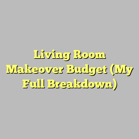 Living Room Makeover Budget (My Full Breakdown)